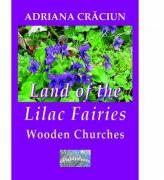 Land of the Lilac Fairies. Wooden Churches. An Essay - Adriana Craciun (ISBN: 9786060491903)