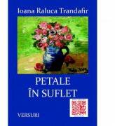 Petale in suflet - Ioana Raluca Trandafir (ISBN: 9786068891507)