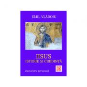 Iisus. Istorie si credinta - Emil Vladoiu (ISBN: 9786068891378)