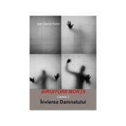 Biruitorii mortii. Cartea 3. Invierea damnatului - Ioan Daniel Fodor (ISBN: 9786067164176)