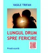 Lungul drum spre fericire - Vasile Trifan (ISBN: 9786068798875)