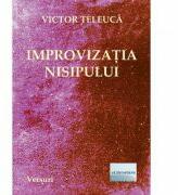 Improvizatia nisipului - Victor Teleuca (ISBN: 9786067008722)