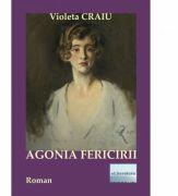 Agonia fericirii - Violeta Craiu (ISBN: 9786067008562)