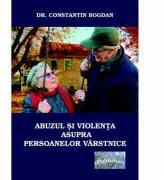 Abuzul si violenta asupra persoanelor varstnice - Constantin Bogdan (ISBN: 9786067165951)