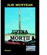 Uzina mortii - Ilie Muntean (ISBN: 9786067165678)