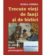 Trecute vieți de fanti si de birlici - Horia Garbea (ISBN: 9789732319772)