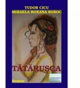 Tatarusca - Tudor Cicu, Mihaela Roxana Boboc (ISBN: 9786067008234)