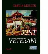 Sunt veteran! - Emilia Muller (ISBN: 9786067163896)