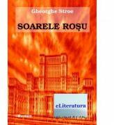 Soarele rosu - Gheorghe Stroe (ISBN: 9786067001563)