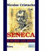 Seneca ii scrie lui Iisus - Nicolae Cristache (ISBN: 9786067007749)