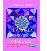 Revenirea Christosului imaculat. Schimbarea liniei temporale prin Marea Lucrare - Corina Ghiteanu (ISBN: 9786067163834)