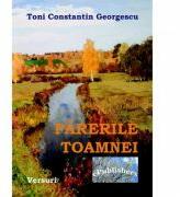 Parerile Toamnei - Toni Constantin Georgescu (ISBN: 9786067008586)