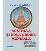Nostreva si noua Ordine Mondiala - Iuliu Stanciu (ISBN: 9786067163322)