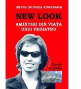 New Look. Amintiri din viata unui pediatru - Irinel Giurgea Kornbaum (ISBN: 9786067161243)