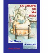 La girafe nu ma bag! - Ion Manea (ISBN: 9786067001747)