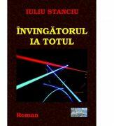 Invingatorul ia totul - Iuliu Stanciu (ISBN: 9786067163360)