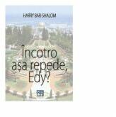 Incotro asa repede, Edy? - Harry Bar-Shalom (ISBN: 9789736304477)