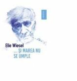 Si marea nu se umple - Elie Wiesel (ISBN: 9789736304279)