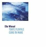 Toate fluviile curg in mare - Elie Wiesel (ISBN: 9789736304262)