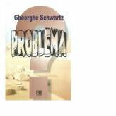 Problema - Gheorghe Schwartz (ISBN: 9789736304187)