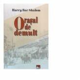 Orasul de demult - Harry Bar-Shalom (ISBN: 5948474003071)