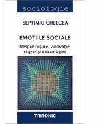 Emotiile sociale. Despre rusine, vinovatie, regret si dezamagire - Septimiu Chelcea (ISBN: 9786067494914)