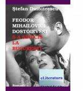 Feodor Mihailovici Dostoievski s-a sinucis la Bucuresti - Stefan Dumitrescu (ISBN: 9786067001600)