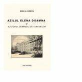 Azilul Elena Doamna si ajutorul domnesc dat orfanilor, editia a III-a - Emilia Grecu (ISBN: 9786069980835)