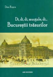 Di, di, di, murgule, di. . . Bucurestii trasurilor - Dan Rosca (ISBN: 9789735589479)