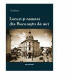 Locuri si oameni din Bucurestii de ieri - Dan Rosca (ISBN: 9789735587178)