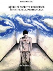 Studii si aspecte teoretice in universul penitenciar - Lucian Rotariu (ISBN: 9789735588946)