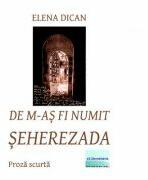 De m-as fi numit Seherezada - Elena Dican (ISBN: 9786067008166)