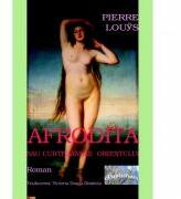Afrodita sau curtezanele Orientului - Pierre Louys (ISBN: 9786067164206)