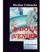 A doua venire - Nicolae Cristache (ISBN: 9786067001242)