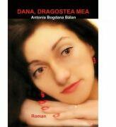 Dana, dragostea mea! - Antonia Bogdana Balan (ISBN: 9786067006384)