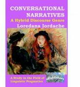 Conversational Narratives. A Hybrid Discourse Genre. A Study in the Field of Linguistic Pragmatics - Loredana Iordache (ISBN: 9786068499918)