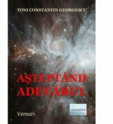 Asteptand adevarul - Toni Constantin Georgescu (ISBN: 9786067006292)