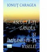 Asculta-ti gandul si implineste-ti visele - Ionut Caragea (ISBN: 9786067008036)