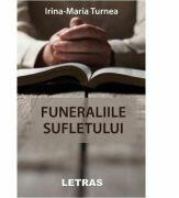 Funeraliile sufletului - Irina-Maria Turnea (ISBN: 9786060710127)