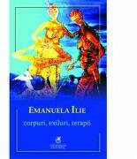 Corpuri, exiluri, terapii - Emanuela Ilie (ISBN: 9786060570103)