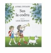 Sus la codru - Aurel Ciocanu, Lica Sainciuc (ISBN: 9789789975860)