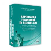 Raportarea financiara in secolul XXI. Standarde Internationale de Raportare Financiara (IFRS). Standarde Internationale de Contabilitate (IAS). Editia a V-a, revazuta - Gheorghe Lepadatu (ISBN: 9786062610067)