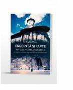 Credinta si fapte in viata morala crestina. Un raspuns teologic la provocarile postmodernitatii - Pr. dr. Bogdan Florea (ISBN: 9786066668842)