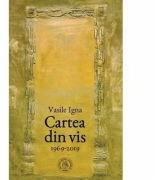 Cartea din vis. Antologie de autor. 1969-2019 - Vasile Igna (ISBN: 9786067974966)