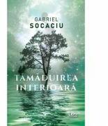 Tamaduirea interioara - Gabriel Socaciu (ISBN: 9786060292388)