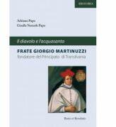 Il diavlo e l'acquasanta, frate Giorgio Martinuzzi, fondatore del Principato di Transilvania - Adriano Papo (ISBN: 9786069659083)