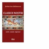 Clasicii nostrii - Stefan Ion Ghilimescu (ISBN: 9786067993851)