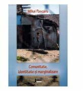 Comunitate, identitate si marginalizare - Mihai Pascaru (ISBN: 9786067993424)