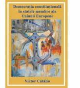 Democratia constitutionala in statele membre ale Uniunii Europene - Victor Catalin (ISBN: 9786068935683)