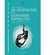Ne despartim sau ramanem impreuna - Robert Neuburger (ISBN: 9786068560441)